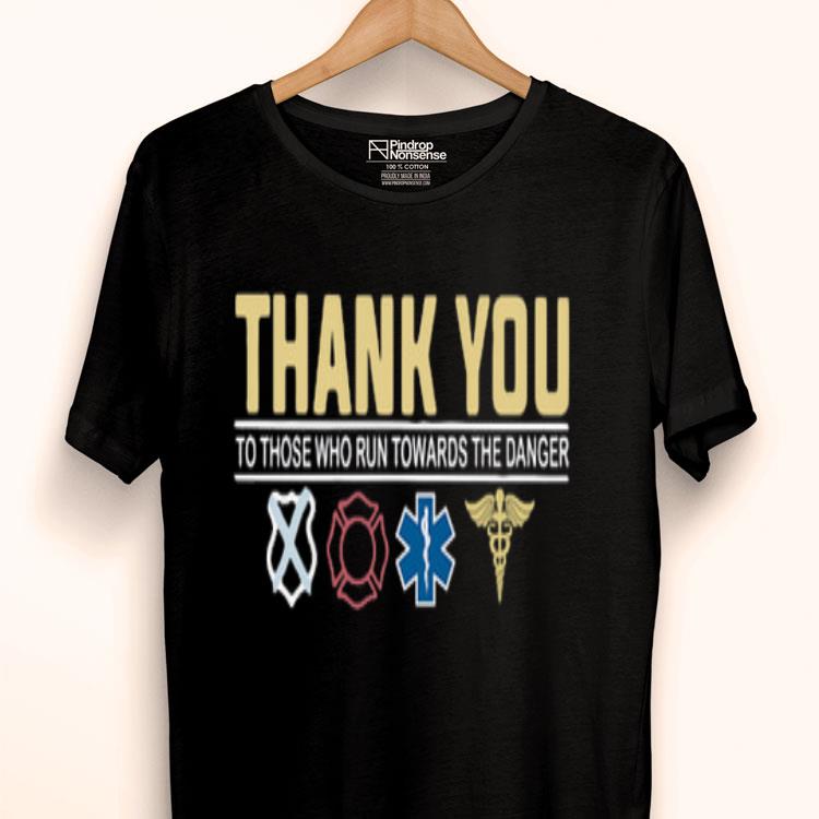 Thank You To Those Who Run Towards The Danger Shirt