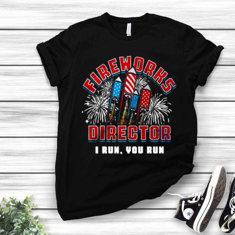 Fireworks Director I Run And You Run Shirt