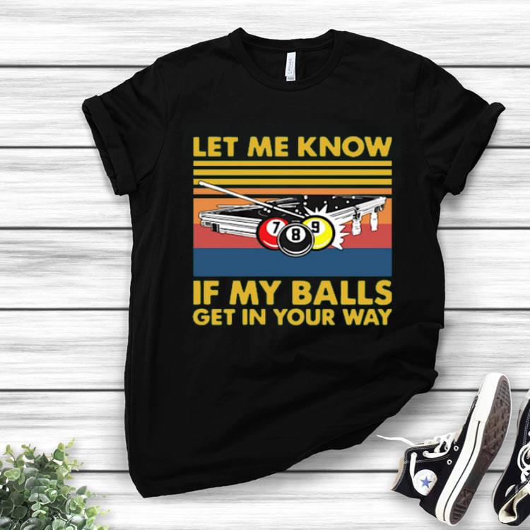 Billard Let Me Know If My Balls Get In Your Way Vintage Shirt