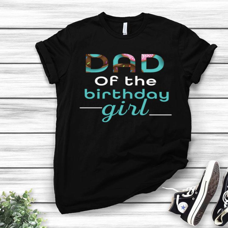Dad of the Birthday Girl And Family Donut Party Shirt