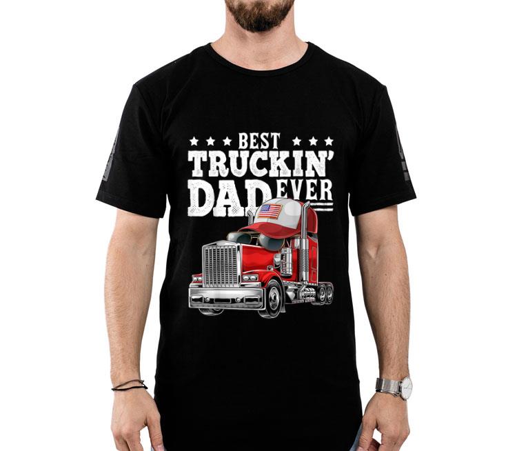 Best Truckin Dad Ever Big Rig Trucker Father's Day Shirt