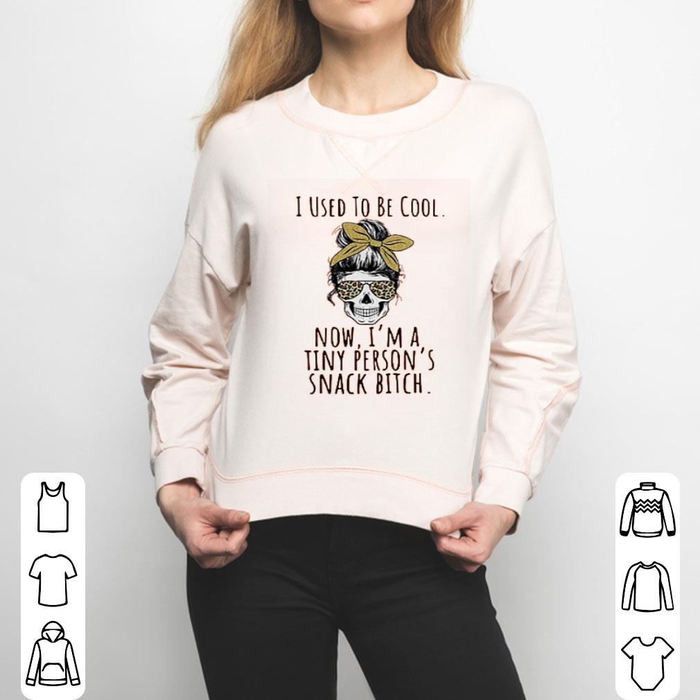 Skull Mother I Used To Be Cool Now I’m A Tiny Person’s Snack Bitch Shirt