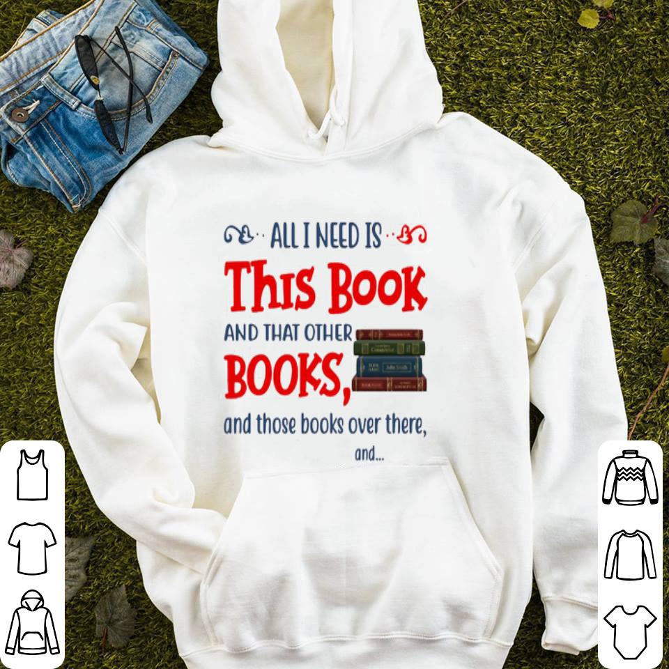 All I Need Is This Book Shirt