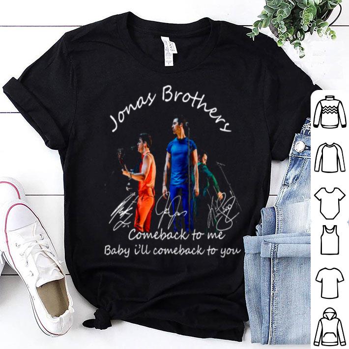 Jonas Brothers Comeback To Me Baby I’ll Come Back To You Signatures Shirt