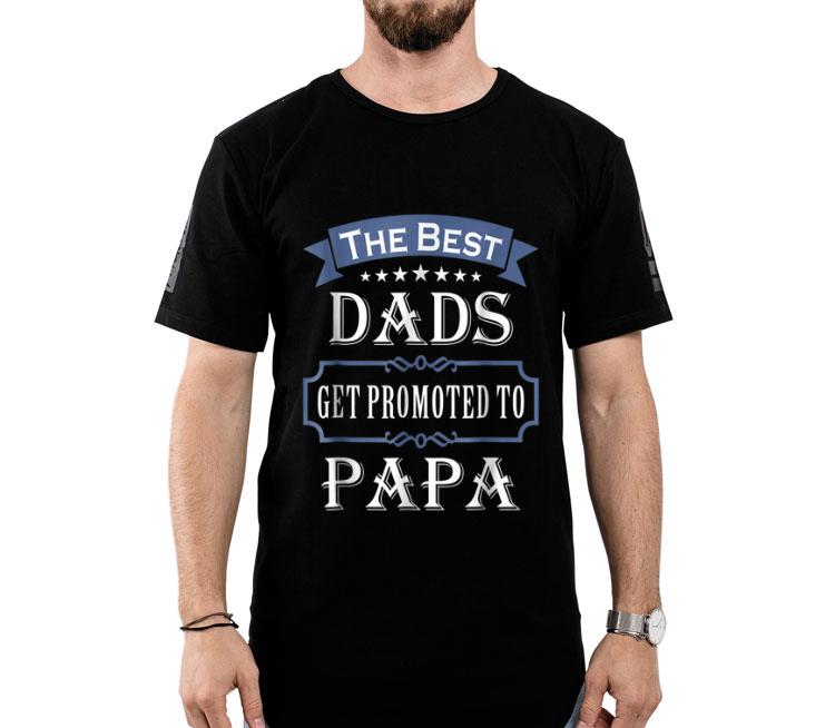 The Best Dads Get Promoted To Papa Father's Day Shirt