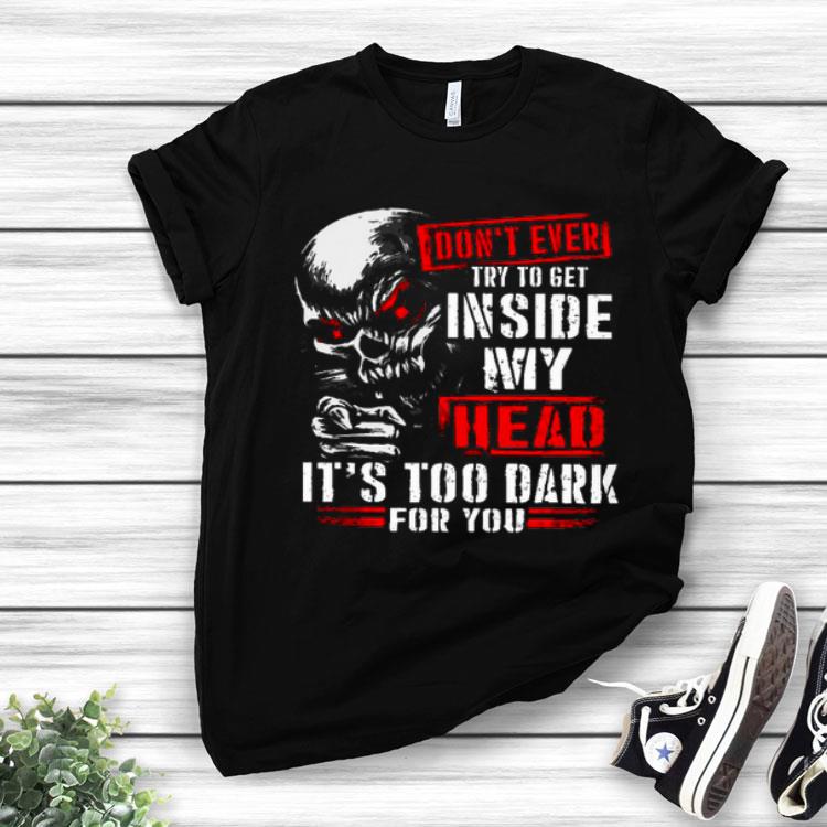 Star Wars Skull Don't Ever Try To Get In My Head It's Too Dark For You Shirt