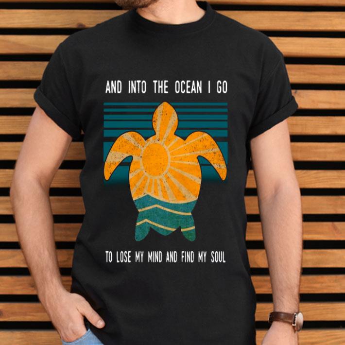 Turtle Into The Ocean I Go To Lose My Mind And Find My Soul Vintage Shirt