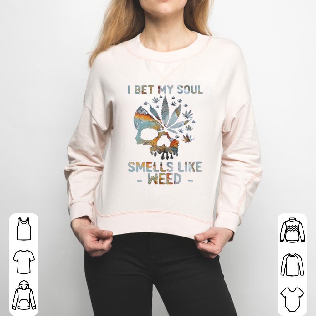 Skull I Bet My Soul Smells Like Weed Shirt