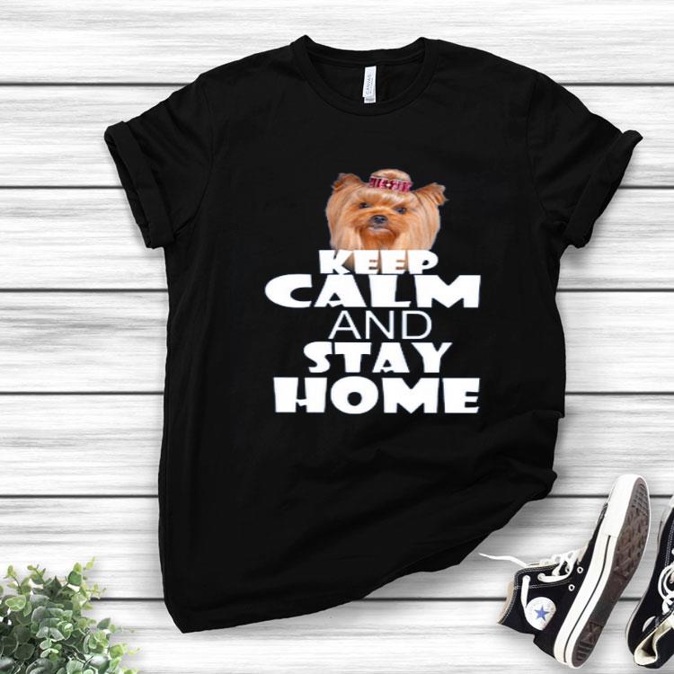 Yorkie Keep Calm And Stay Home Shirt