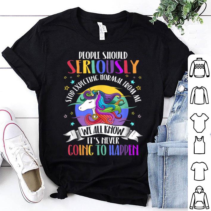 People Should Seriously Stop Expecting Normal From Me Shirt