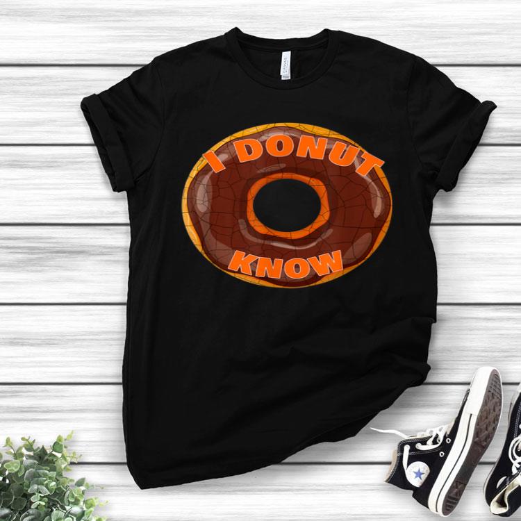 I Donut Know Doughnuts Doughnut Shirt