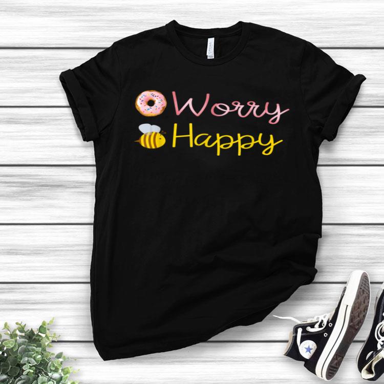 Donut Worry Bee Happy for donut and bee Lover Shirt