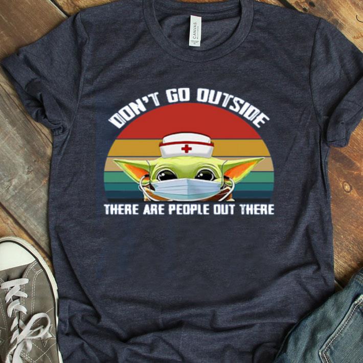 Nurse Baby Yoda Don’t Go Outside There Are People Out There Vintage Shirt