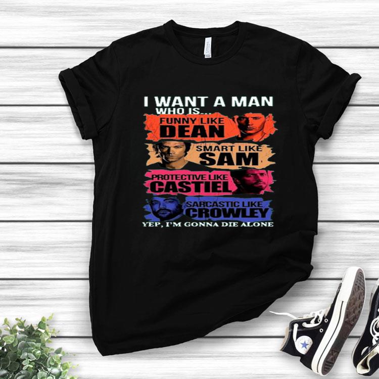 I Want A Man Who Is Yep I’m Gonna Die Alone Shirt