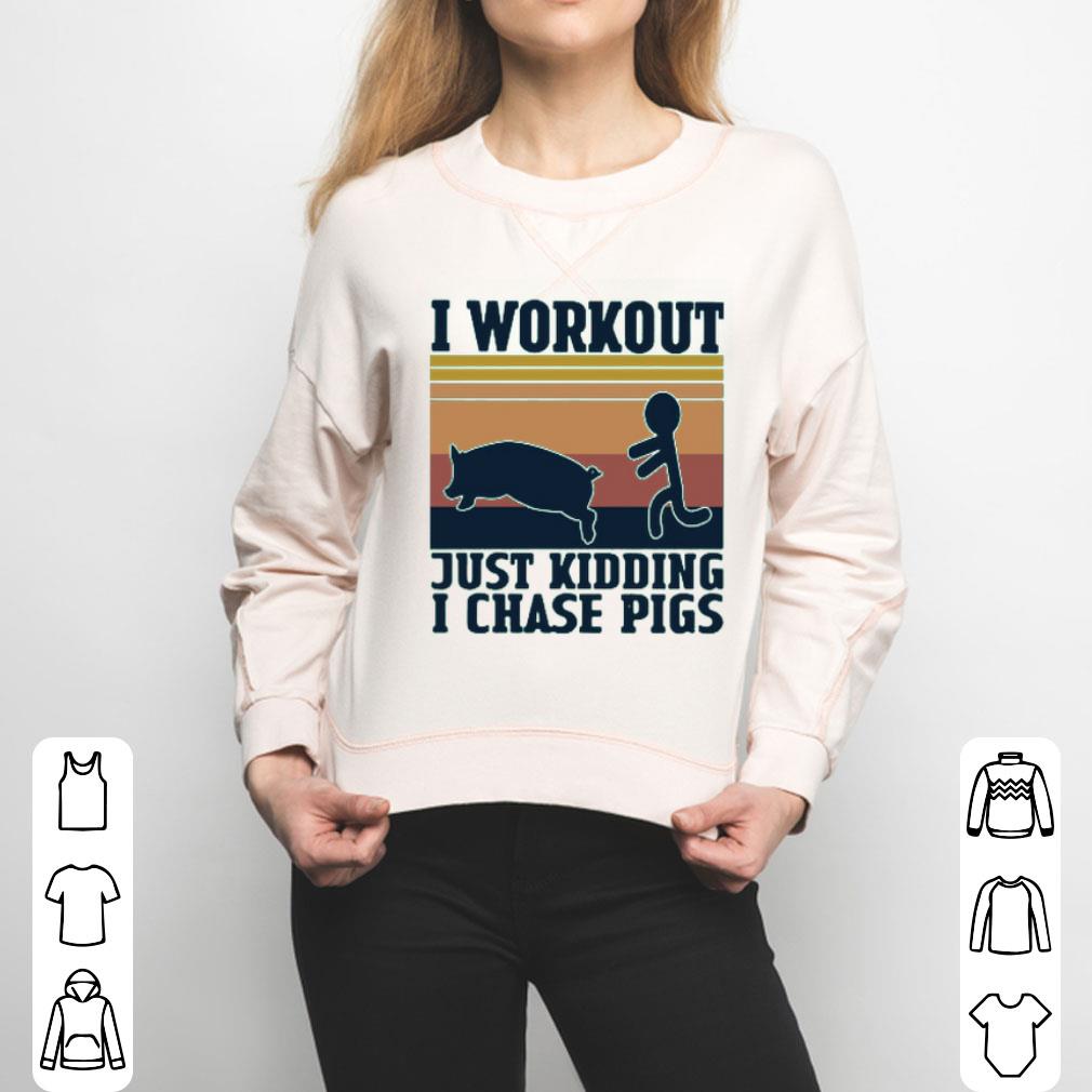 I Workout Just Kidding I Chase Pigs Vintage Shirt