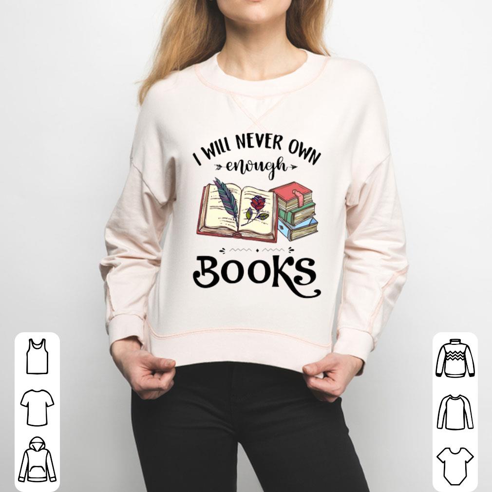 You Know I Will Never Own Enough Books Shirt