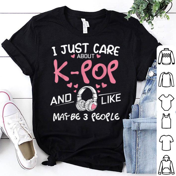 I Just Care About K-Pop And Like Maybe 3 People Korea Shirt
