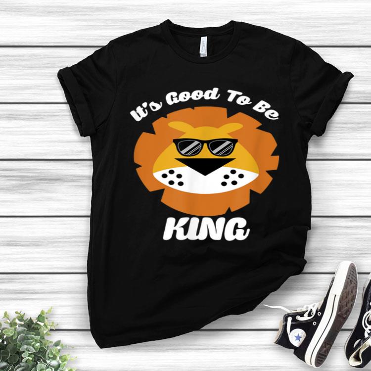 It's Good To Be King Lion Lover Shirt