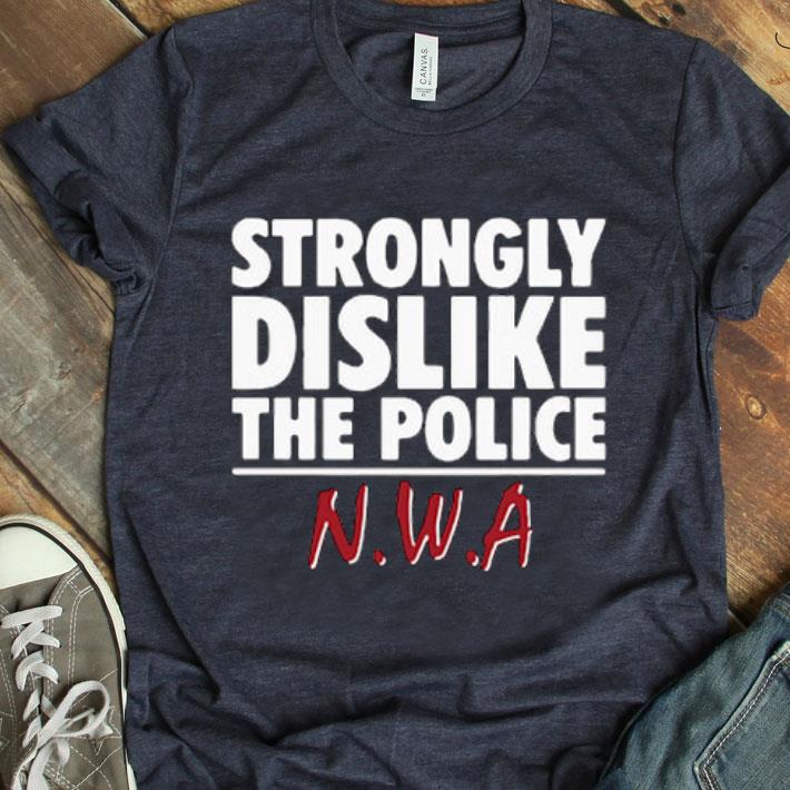Strongly Dislike The Police Nwa Shirt