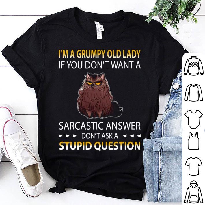 I’m A Grumpy Old Lady If You Don’t Want A Sarcastic Answer Don’t Ask A Stupid Question Grumpy Cat Shirt