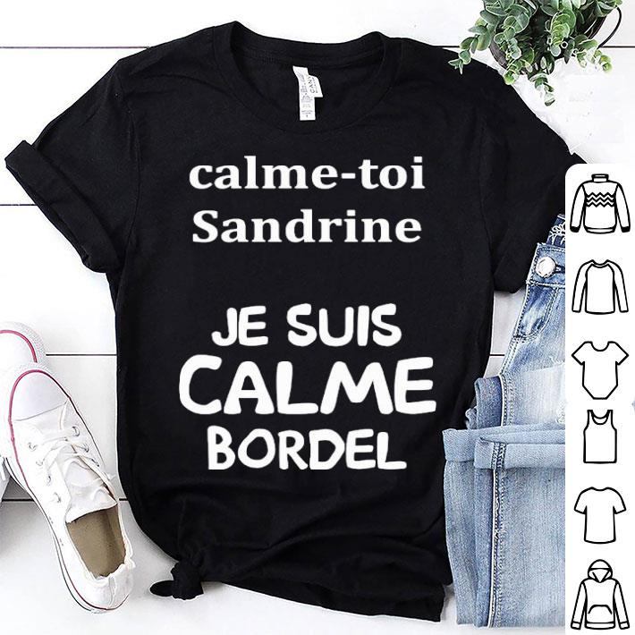 Calme Toi Sandrine Je Suis Calme Bordel Shirt