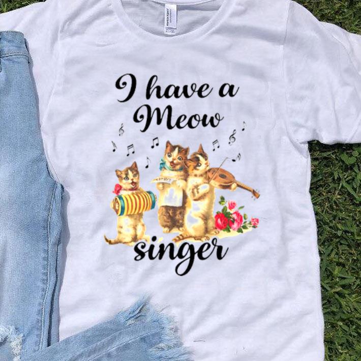 I Have A Meow Meow Singer Shirt