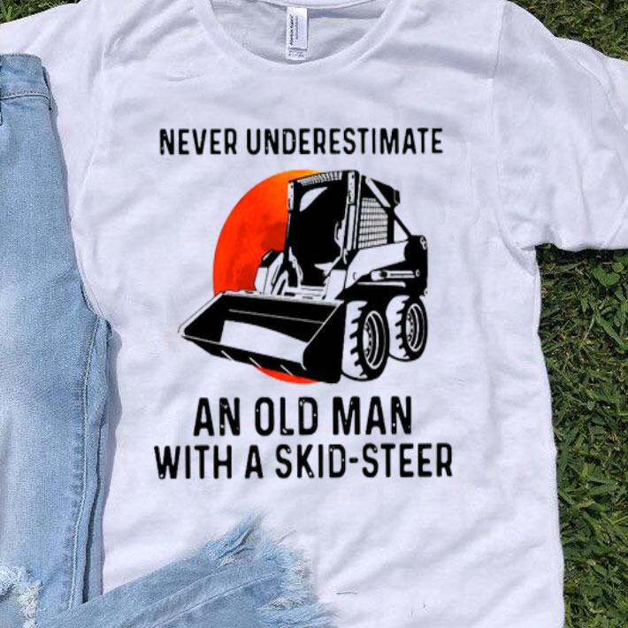 Never Underestimate An Old Man With A Skid Steer.png Shirt