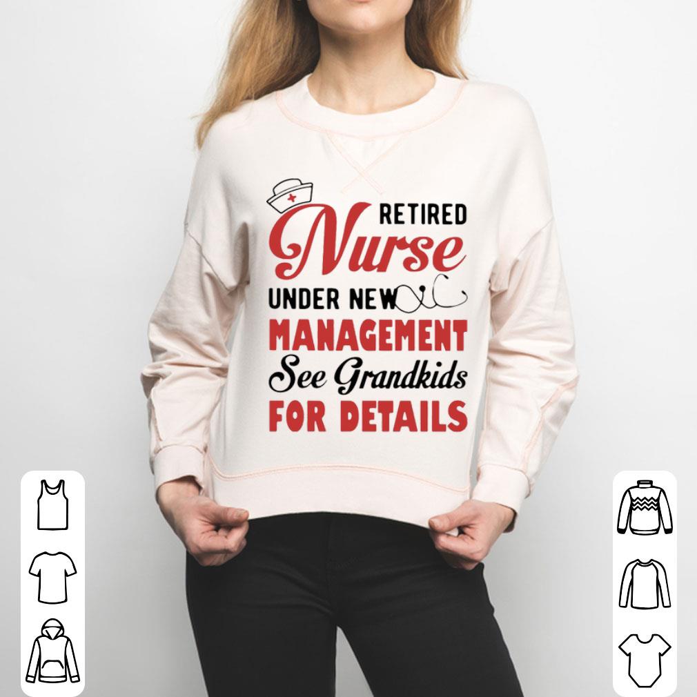 Retired Nurse Under New Management See Grandkids For Details Shirt