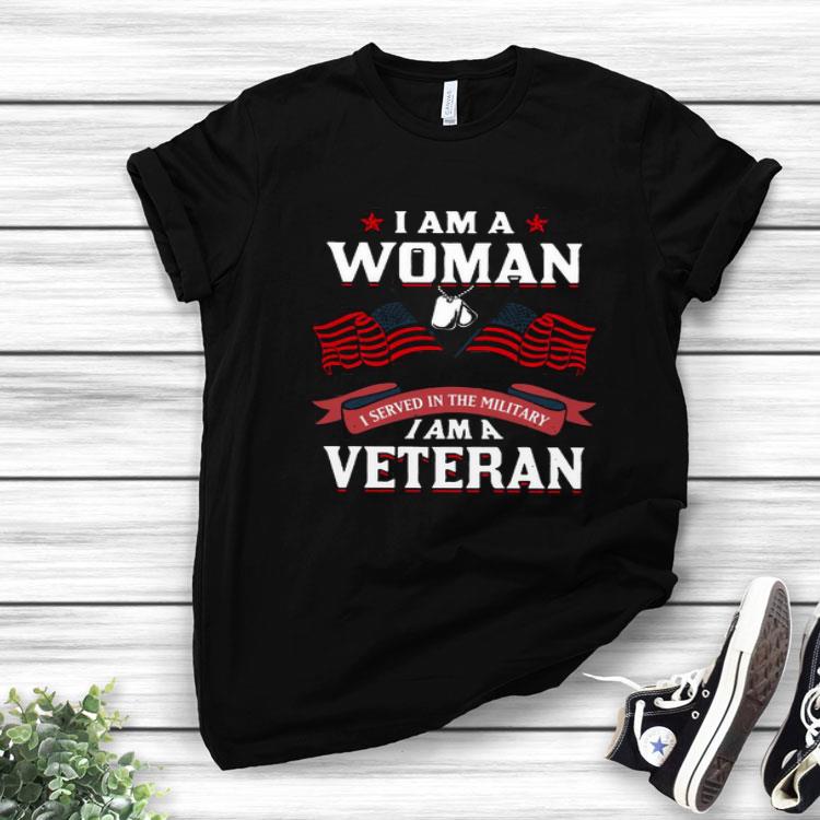 I Am A Woman I Served In The Military I Am A Veteran Shirt