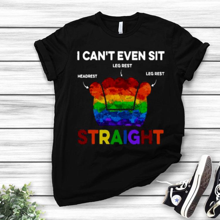 LGBT I Can’t Even Sit Headrest Leg Rest Straight Shirt