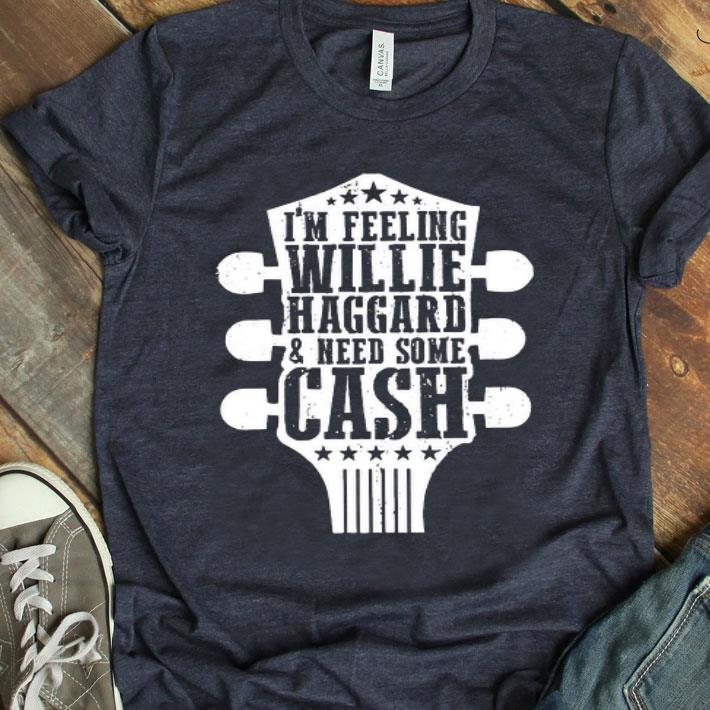 I’m Feeling Willie Haggard And Need Some Cash Guitar Shirt