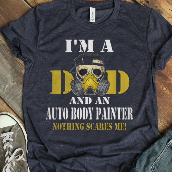 Skull I’m Dad And An Auto Body Painter Nothing Scarres Me Shirt