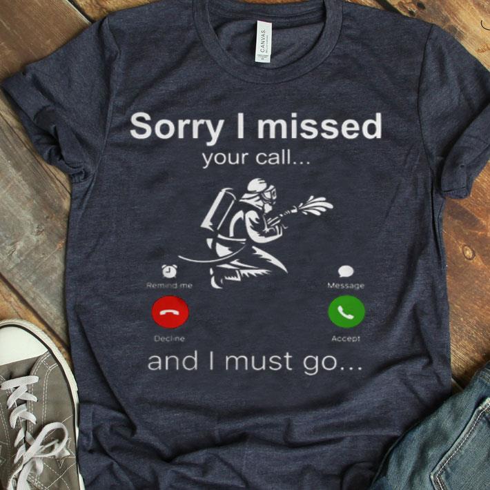 Firefighter Sorry I Missed Your Call And I Must Go Shirt