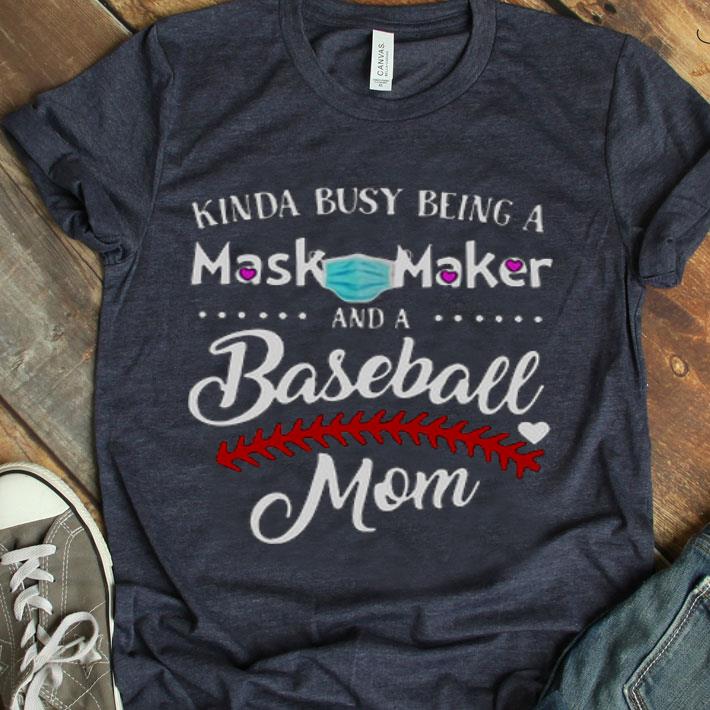 Kinda Busy Being A Mask Maker And A Baseball Mom Shirt