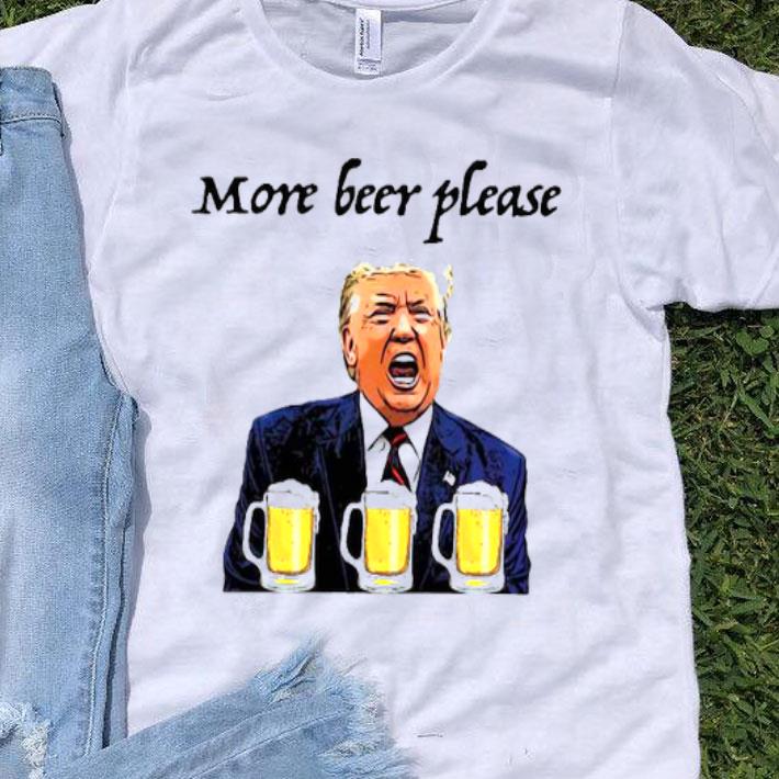 Donald Trump More Beer Please.png Shirt