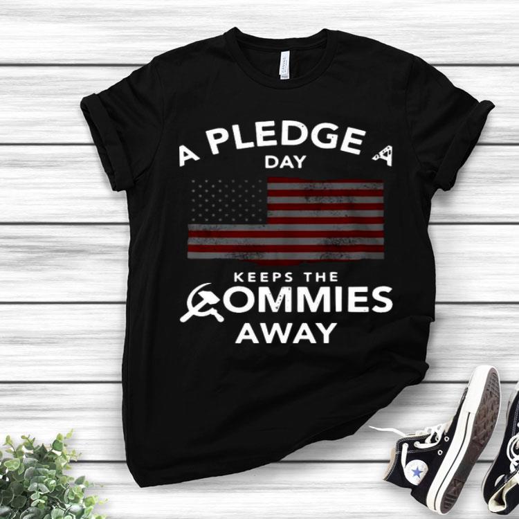 A Pledge A Day Keeps The Commies Away Shirt