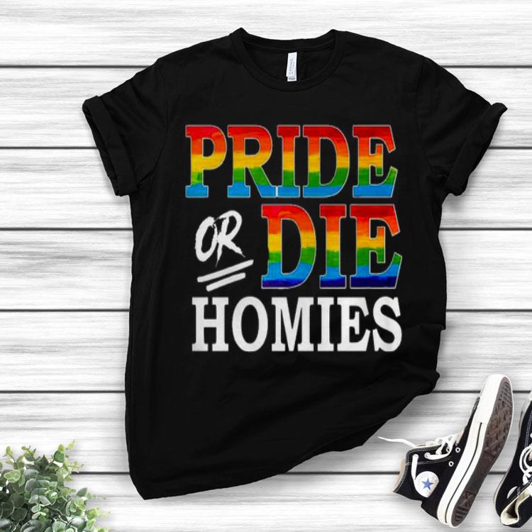 LGBT Pride Or Die Homies Shirt