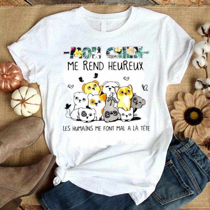 Mon Chien Me Rend Heureux Les Humains Me Font Mal A La Tete Shirt