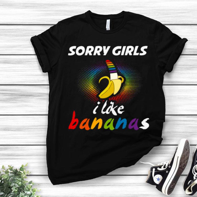 LGBT Sorry Girls I Like Bananas Shirt