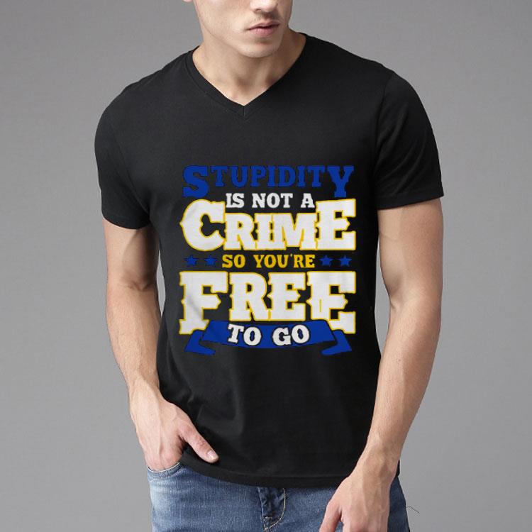 Stupidity Is Not A Crime Shirt