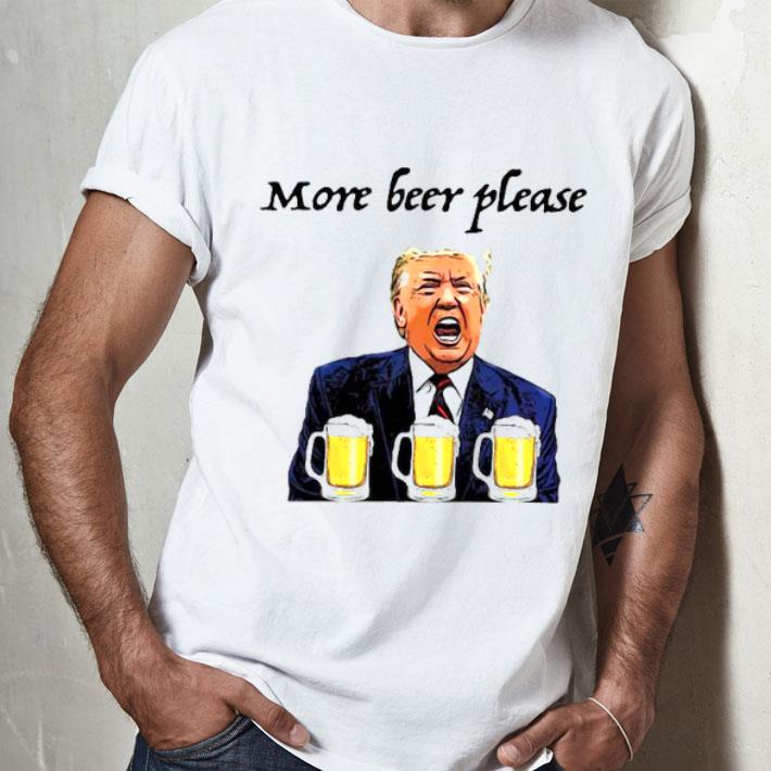 Donald Trump More Beer Please.png Shirt