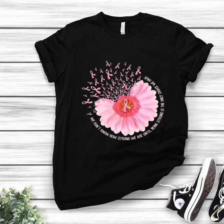 Breast Cancer Awareness We Don’t Know How Strong We Are Shirt