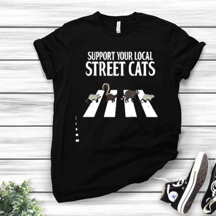 Support Your Local Street Cats Parody Racoon Skunk Opossum Shirt