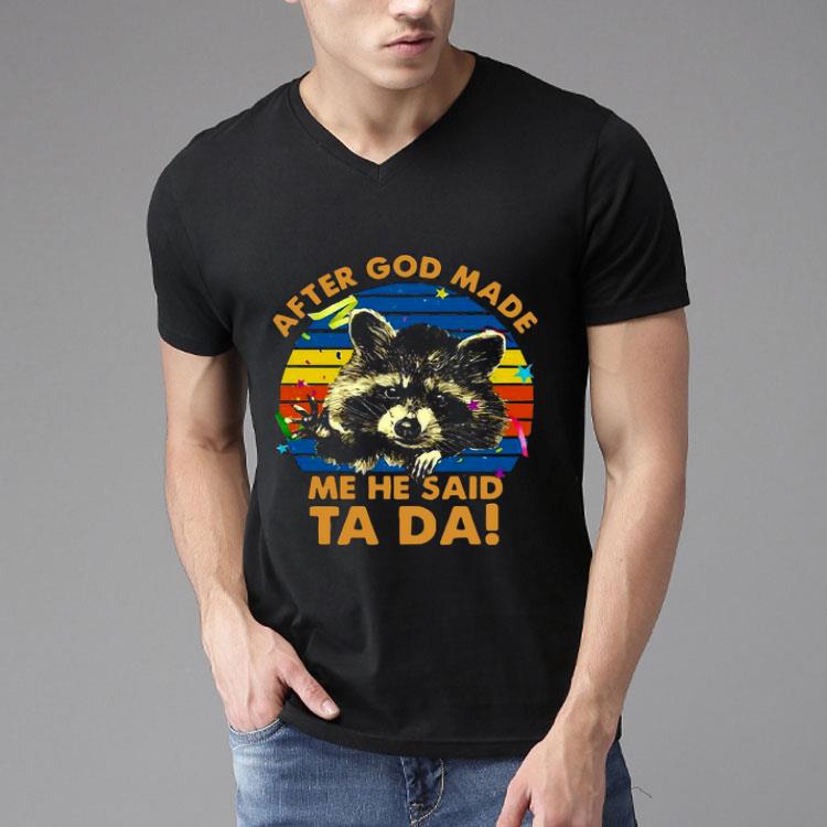 Raccoon After God Made Me He Said Ta Da Shirt
