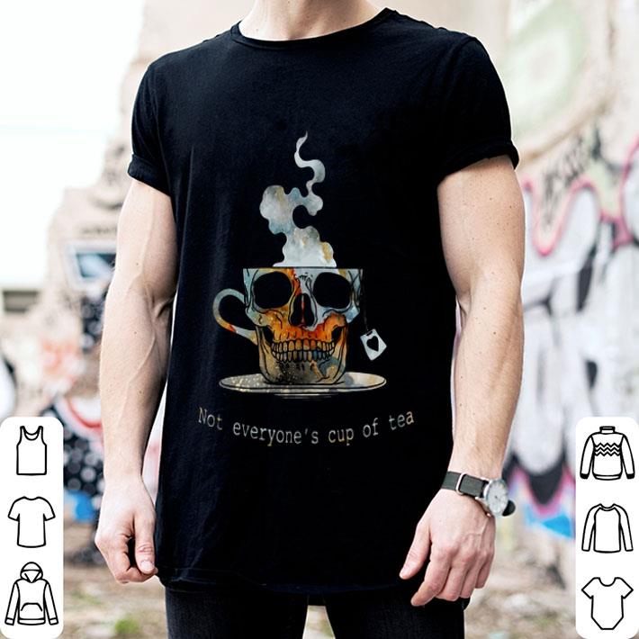 Skull Not Everyone’s Cup Of Tea Shirt