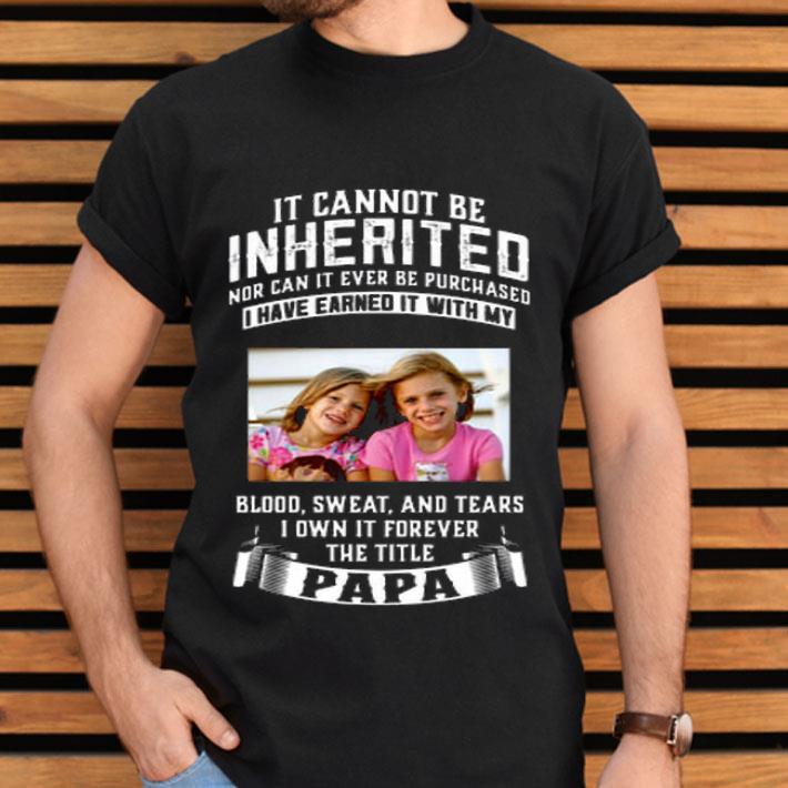 It Cannot Be Inherited Blood Sweat And Tears Shirt