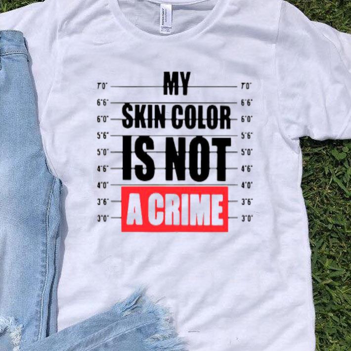 My Skin Color Is Not A Crime Dont Care Shirt