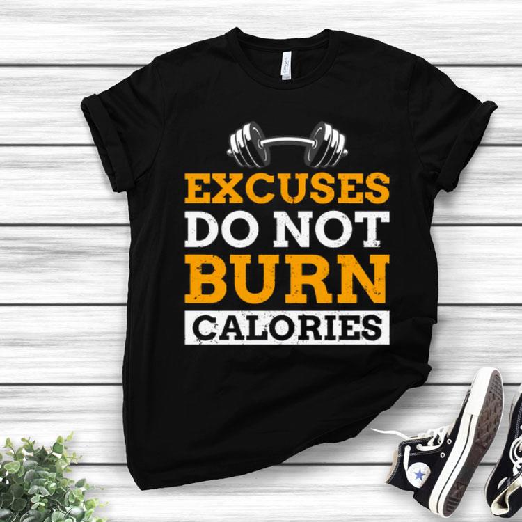 Excuses Do Not Burn Calories Shirt