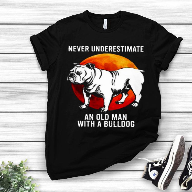 Never Underestimate An Old Man With A Bulldog Moon Shirt