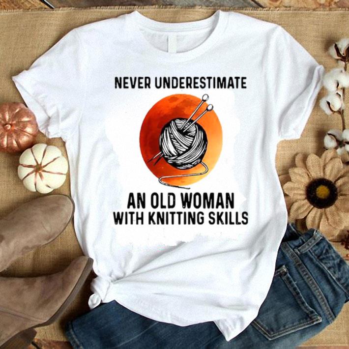 Never Underestimate An Old Woman With Knitting Skills Shirt